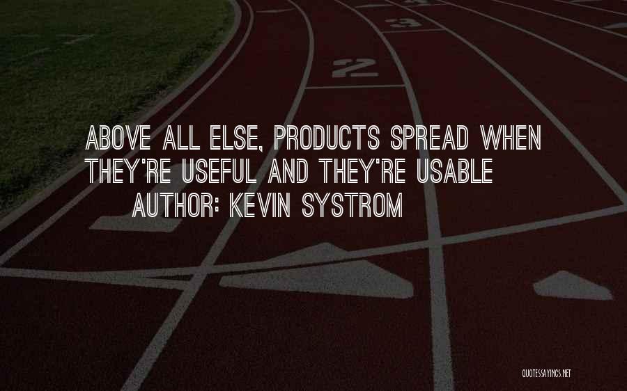 Kevin Systrom Quotes: Above All Else, Products Spread When They're Useful And They're Usable