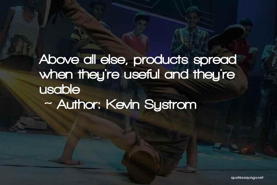 Kevin Systrom Quotes: Above All Else, Products Spread When They're Useful And They're Usable