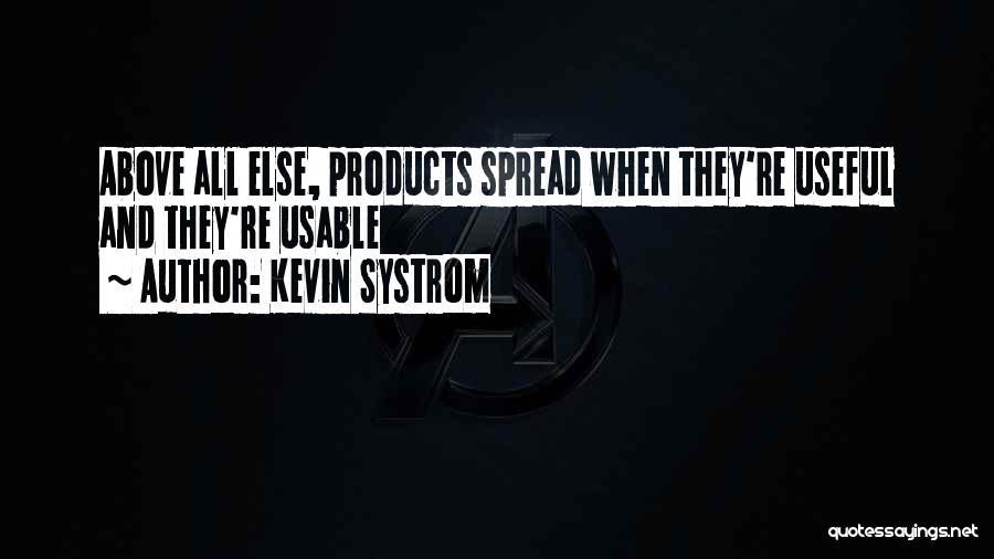 Kevin Systrom Quotes: Above All Else, Products Spread When They're Useful And They're Usable