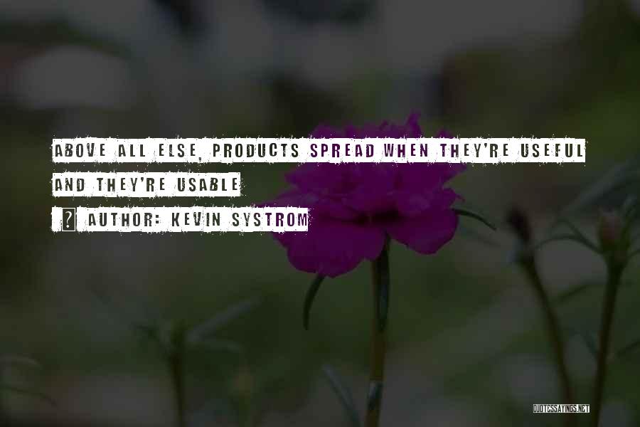 Kevin Systrom Quotes: Above All Else, Products Spread When They're Useful And They're Usable