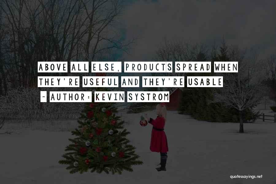 Kevin Systrom Quotes: Above All Else, Products Spread When They're Useful And They're Usable