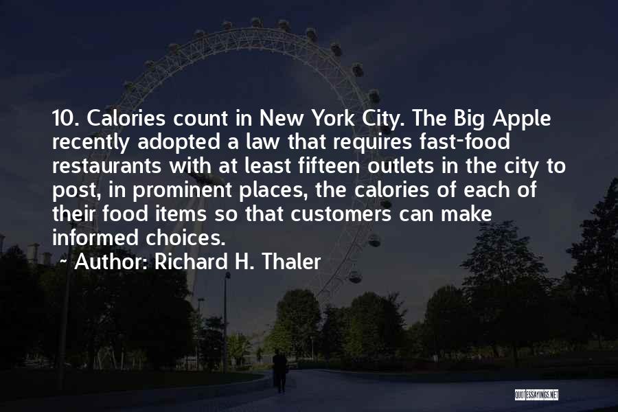 Richard H. Thaler Quotes: 10. Calories Count In New York City. The Big Apple Recently Adopted A Law That Requires Fast-food Restaurants With At