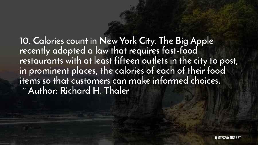 Richard H. Thaler Quotes: 10. Calories Count In New York City. The Big Apple Recently Adopted A Law That Requires Fast-food Restaurants With At