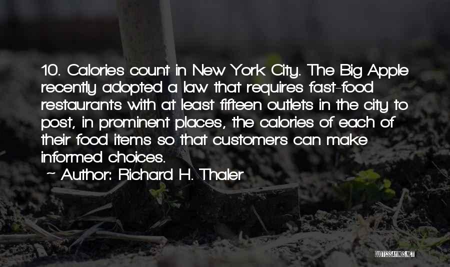 Richard H. Thaler Quotes: 10. Calories Count In New York City. The Big Apple Recently Adopted A Law That Requires Fast-food Restaurants With At