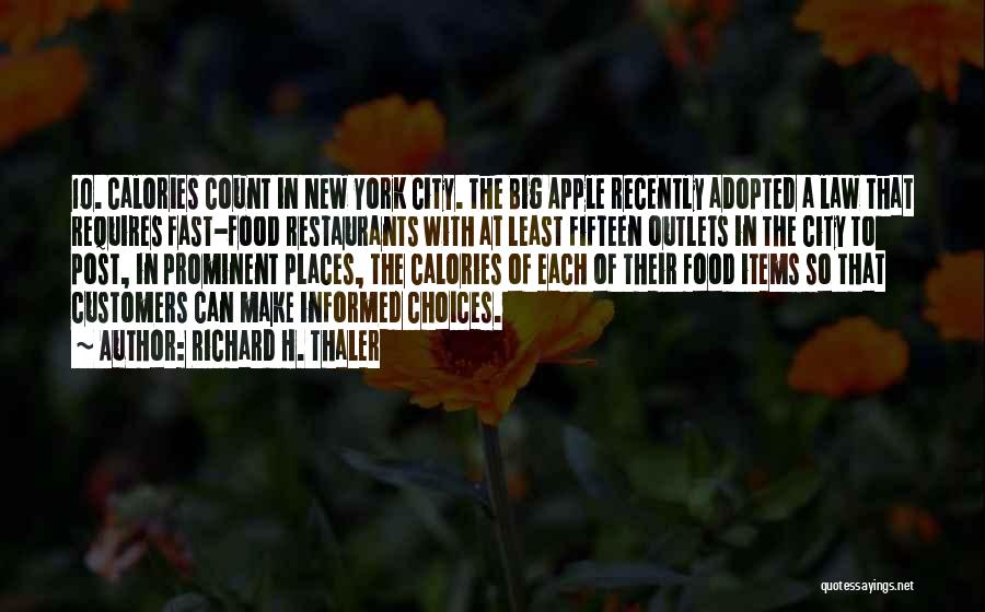 Richard H. Thaler Quotes: 10. Calories Count In New York City. The Big Apple Recently Adopted A Law That Requires Fast-food Restaurants With At