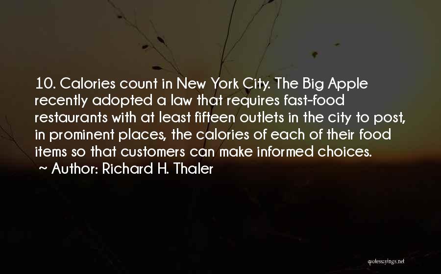 Richard H. Thaler Quotes: 10. Calories Count In New York City. The Big Apple Recently Adopted A Law That Requires Fast-food Restaurants With At