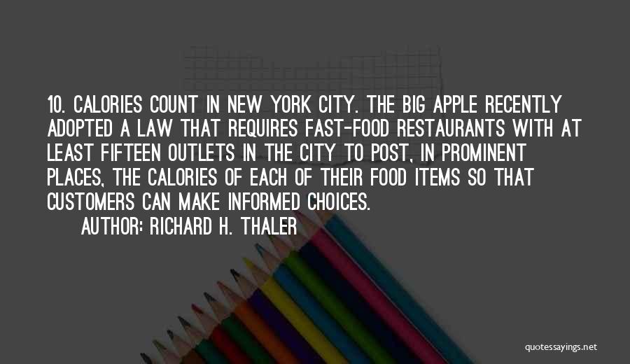 Richard H. Thaler Quotes: 10. Calories Count In New York City. The Big Apple Recently Adopted A Law That Requires Fast-food Restaurants With At