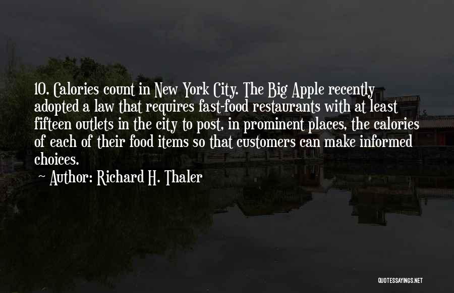 Richard H. Thaler Quotes: 10. Calories Count In New York City. The Big Apple Recently Adopted A Law That Requires Fast-food Restaurants With At