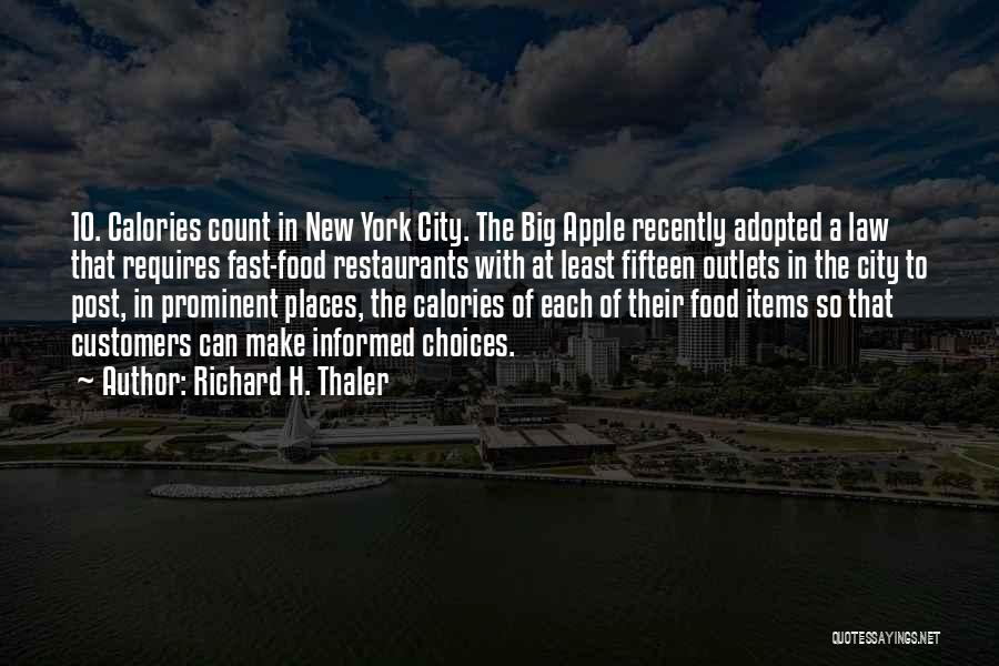 Richard H. Thaler Quotes: 10. Calories Count In New York City. The Big Apple Recently Adopted A Law That Requires Fast-food Restaurants With At