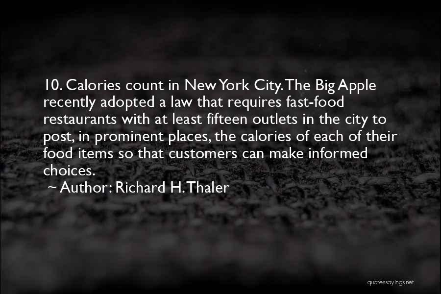 Richard H. Thaler Quotes: 10. Calories Count In New York City. The Big Apple Recently Adopted A Law That Requires Fast-food Restaurants With At