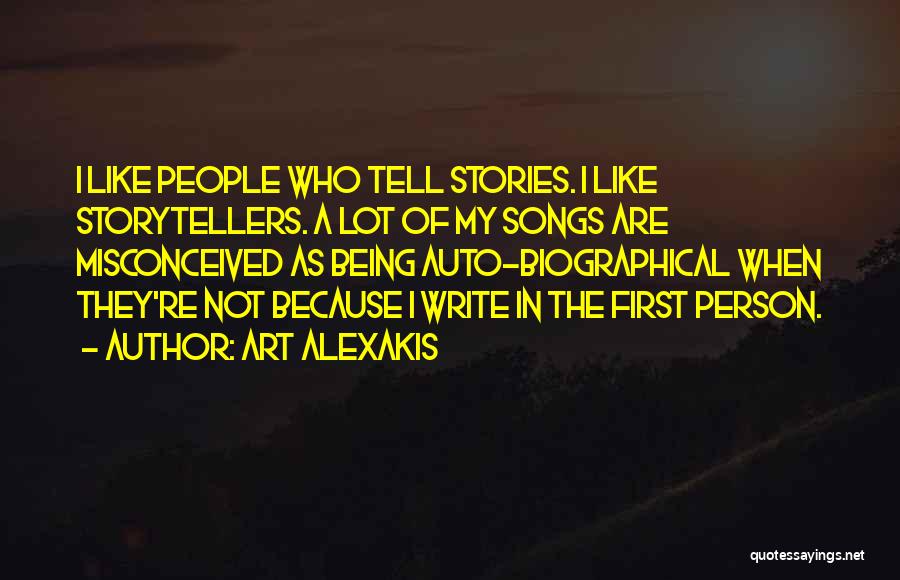 Art Alexakis Quotes: I Like People Who Tell Stories. I Like Storytellers. A Lot Of My Songs Are Misconceived As Being Auto-biographical When