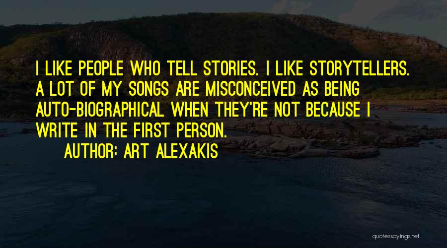 Art Alexakis Quotes: I Like People Who Tell Stories. I Like Storytellers. A Lot Of My Songs Are Misconceived As Being Auto-biographical When