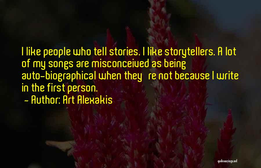 Art Alexakis Quotes: I Like People Who Tell Stories. I Like Storytellers. A Lot Of My Songs Are Misconceived As Being Auto-biographical When