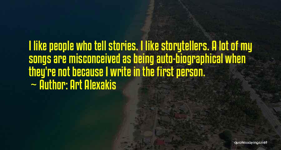 Art Alexakis Quotes: I Like People Who Tell Stories. I Like Storytellers. A Lot Of My Songs Are Misconceived As Being Auto-biographical When