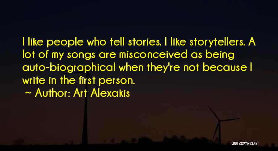 Art Alexakis Quotes: I Like People Who Tell Stories. I Like Storytellers. A Lot Of My Songs Are Misconceived As Being Auto-biographical When