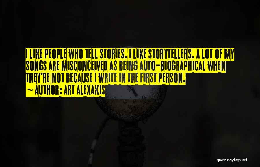 Art Alexakis Quotes: I Like People Who Tell Stories. I Like Storytellers. A Lot Of My Songs Are Misconceived As Being Auto-biographical When