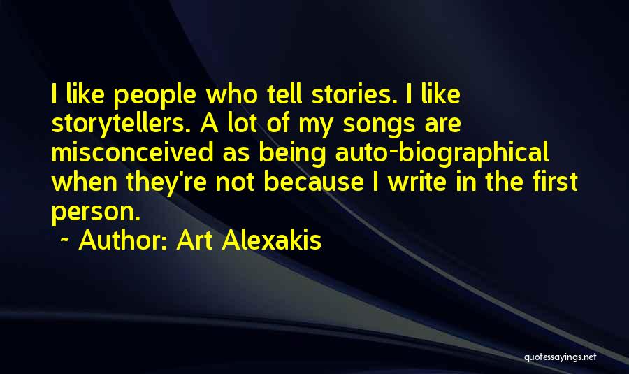 Art Alexakis Quotes: I Like People Who Tell Stories. I Like Storytellers. A Lot Of My Songs Are Misconceived As Being Auto-biographical When