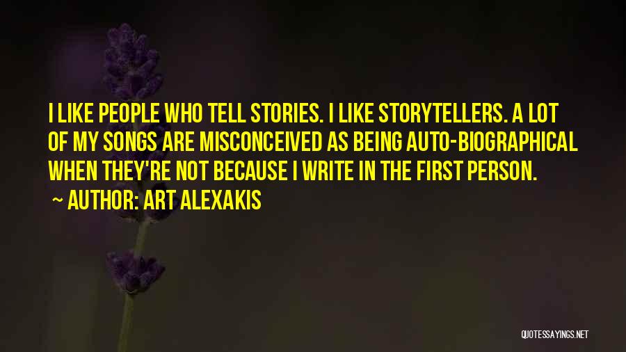 Art Alexakis Quotes: I Like People Who Tell Stories. I Like Storytellers. A Lot Of My Songs Are Misconceived As Being Auto-biographical When