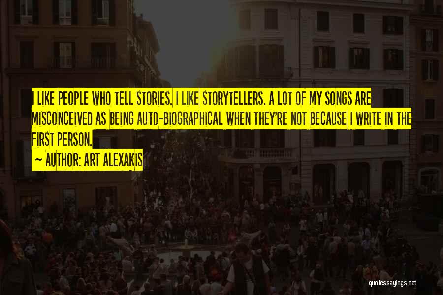 Art Alexakis Quotes: I Like People Who Tell Stories. I Like Storytellers. A Lot Of My Songs Are Misconceived As Being Auto-biographical When