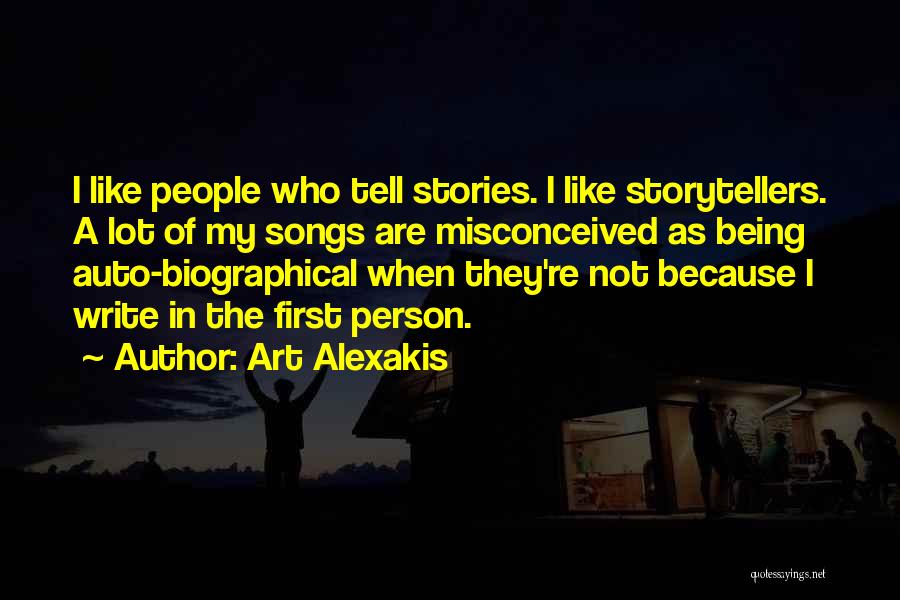 Art Alexakis Quotes: I Like People Who Tell Stories. I Like Storytellers. A Lot Of My Songs Are Misconceived As Being Auto-biographical When