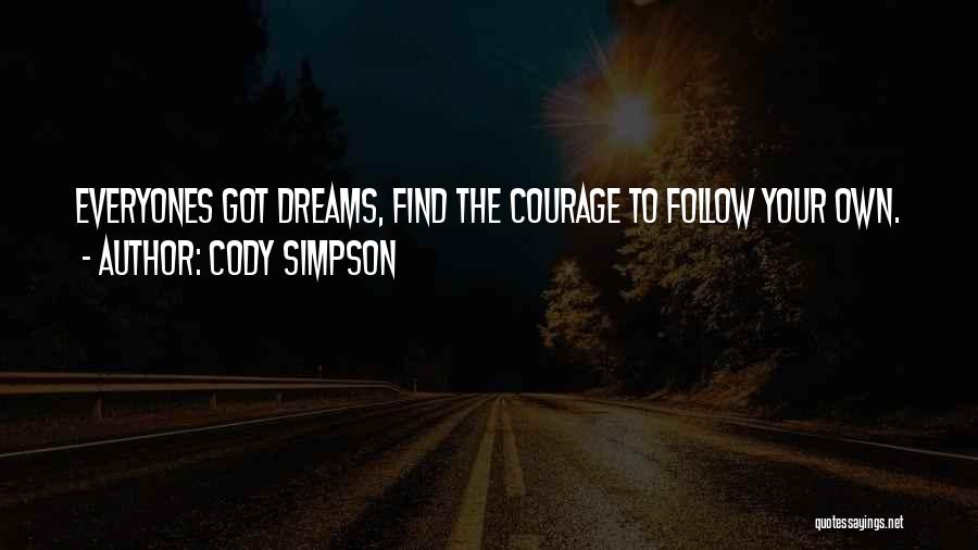Cody Simpson Quotes: Everyones Got Dreams, Find The Courage To Follow Your Own.