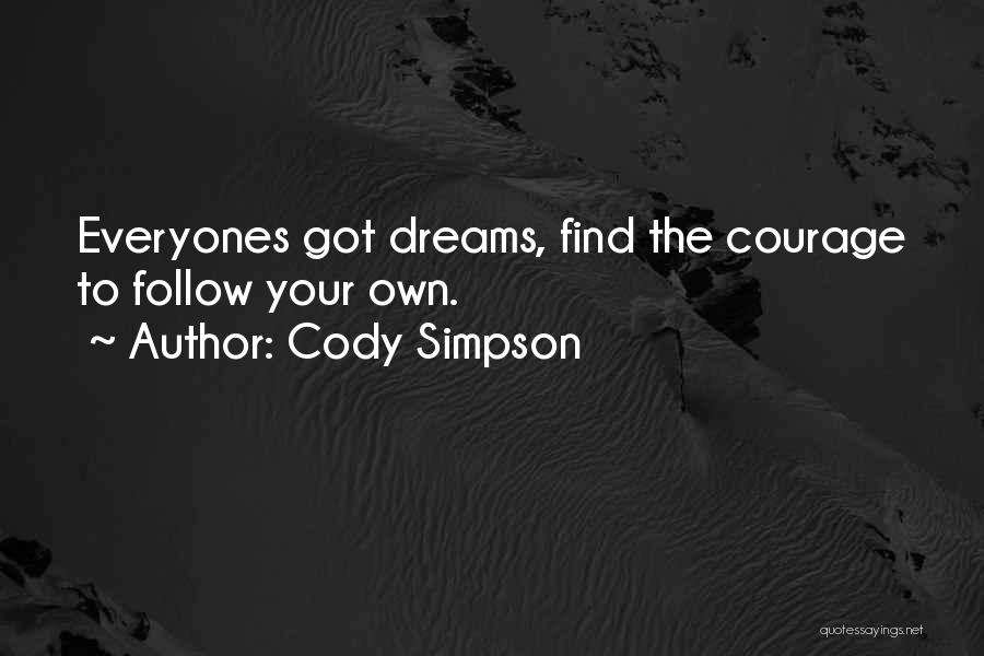 Cody Simpson Quotes: Everyones Got Dreams, Find The Courage To Follow Your Own.