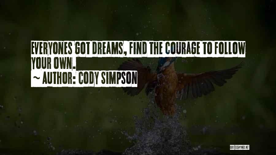 Cody Simpson Quotes: Everyones Got Dreams, Find The Courage To Follow Your Own.