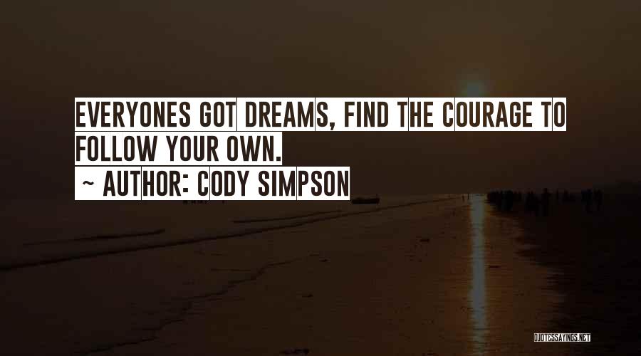 Cody Simpson Quotes: Everyones Got Dreams, Find The Courage To Follow Your Own.