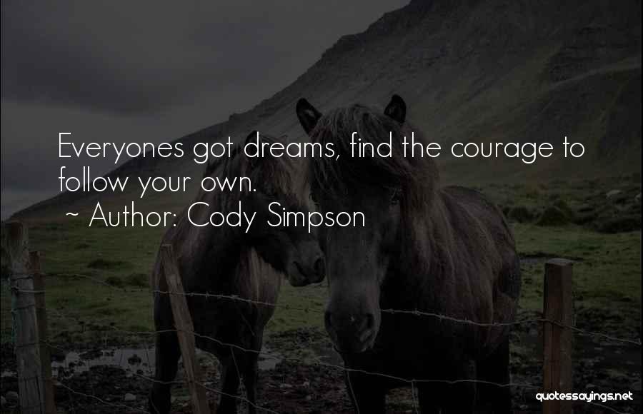 Cody Simpson Quotes: Everyones Got Dreams, Find The Courage To Follow Your Own.