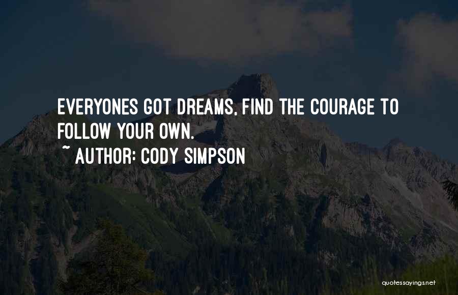 Cody Simpson Quotes: Everyones Got Dreams, Find The Courage To Follow Your Own.