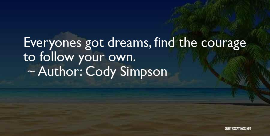 Cody Simpson Quotes: Everyones Got Dreams, Find The Courage To Follow Your Own.