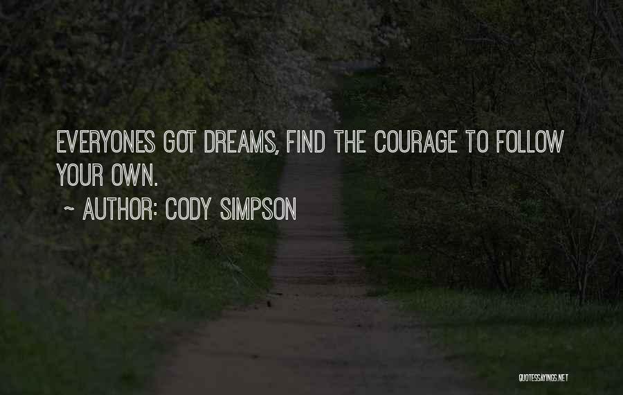 Cody Simpson Quotes: Everyones Got Dreams, Find The Courage To Follow Your Own.