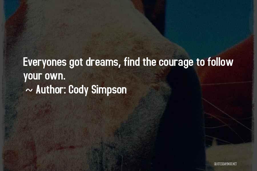 Cody Simpson Quotes: Everyones Got Dreams, Find The Courage To Follow Your Own.