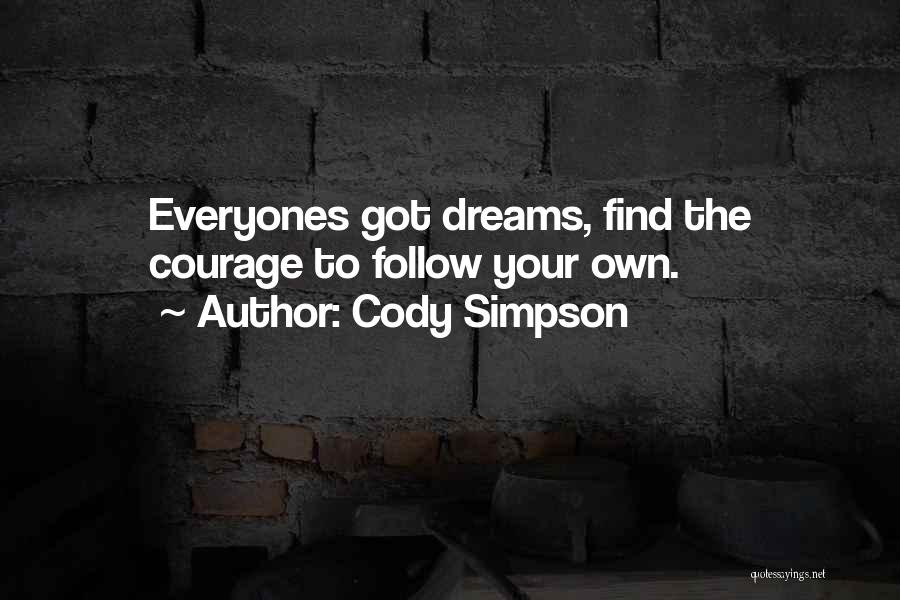 Cody Simpson Quotes: Everyones Got Dreams, Find The Courage To Follow Your Own.