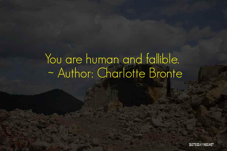 Charlotte Bronte Quotes: You Are Human And Fallible.