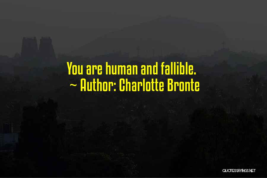 Charlotte Bronte Quotes: You Are Human And Fallible.