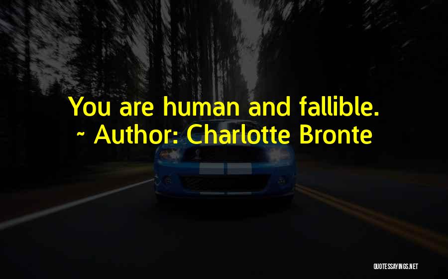 Charlotte Bronte Quotes: You Are Human And Fallible.