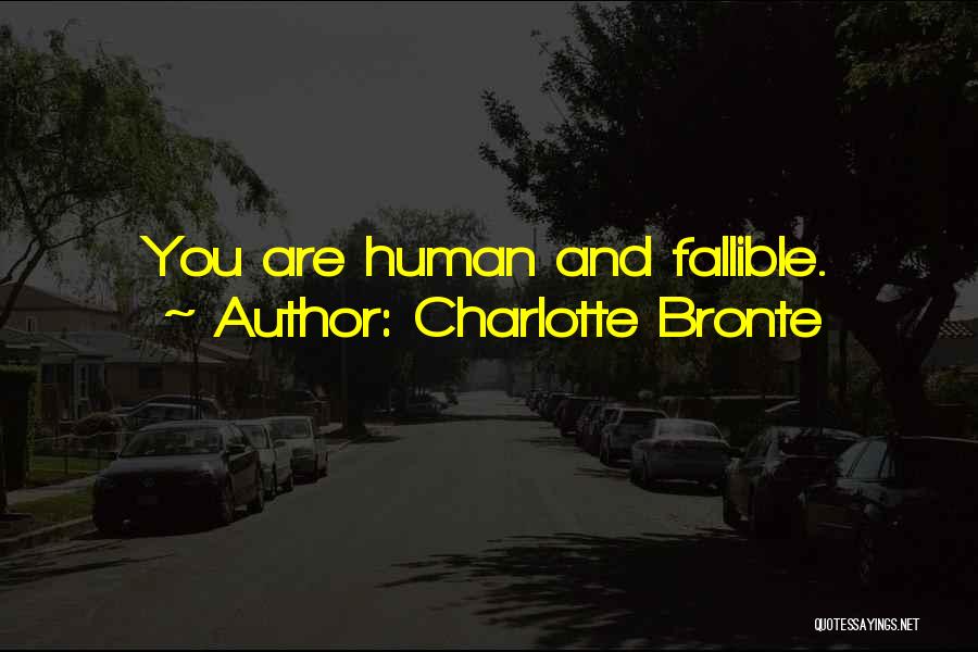 Charlotte Bronte Quotes: You Are Human And Fallible.