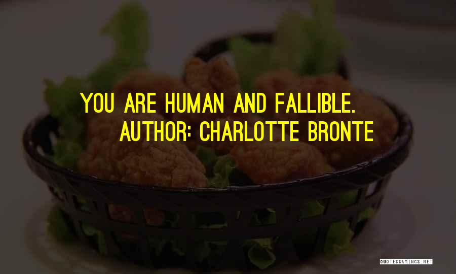 Charlotte Bronte Quotes: You Are Human And Fallible.