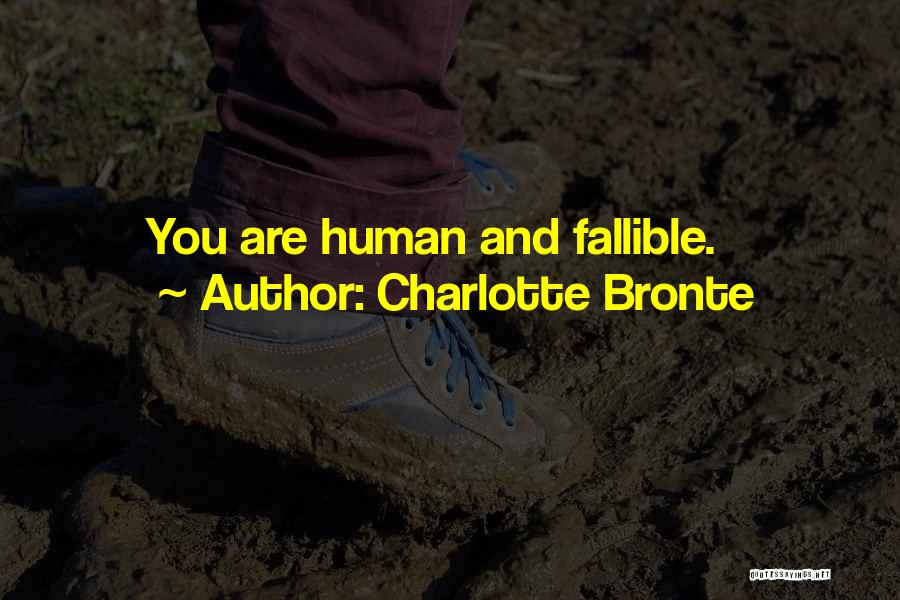 Charlotte Bronte Quotes: You Are Human And Fallible.