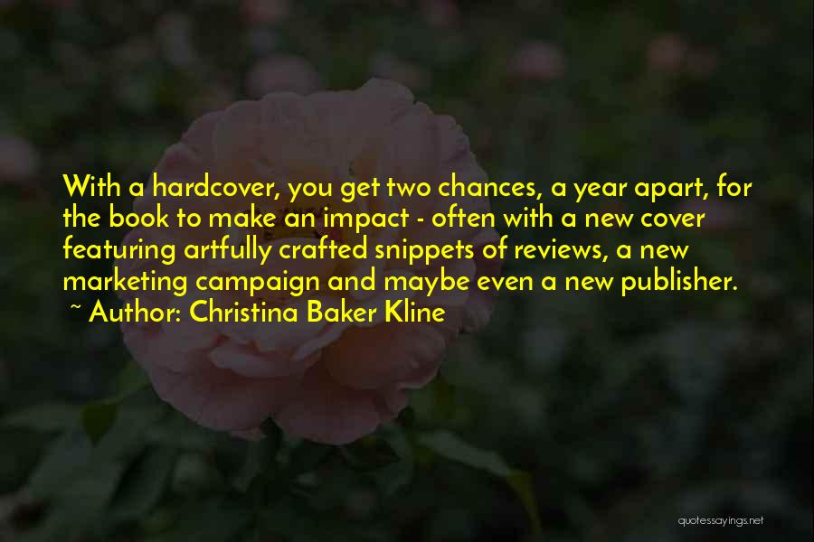 Christina Baker Kline Quotes: With A Hardcover, You Get Two Chances, A Year Apart, For The Book To Make An Impact - Often With