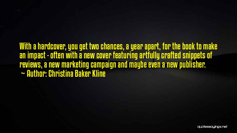 Christina Baker Kline Quotes: With A Hardcover, You Get Two Chances, A Year Apart, For The Book To Make An Impact - Often With