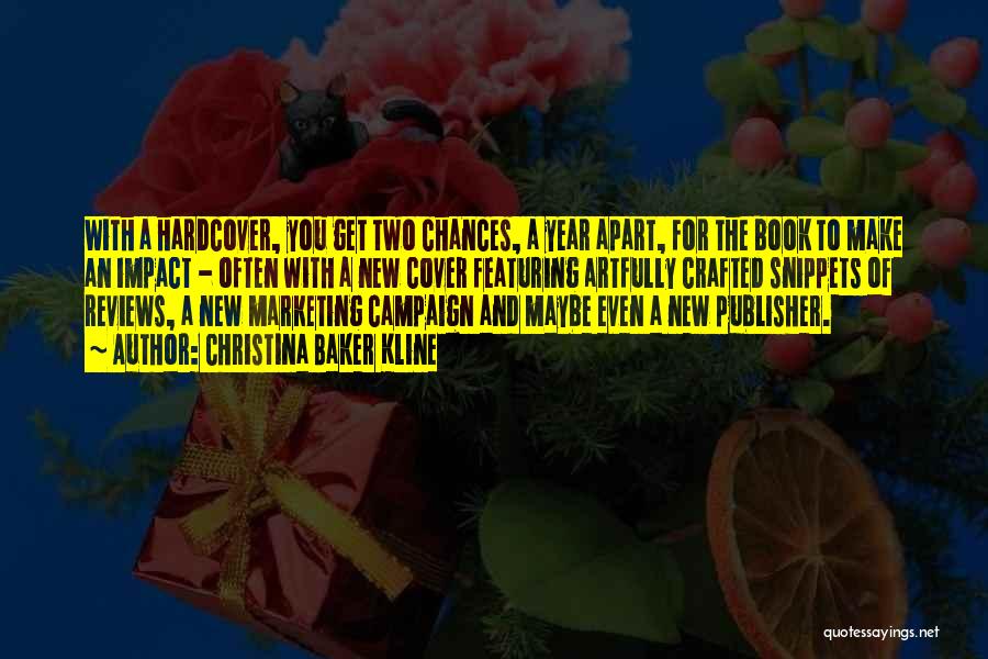 Christina Baker Kline Quotes: With A Hardcover, You Get Two Chances, A Year Apart, For The Book To Make An Impact - Often With