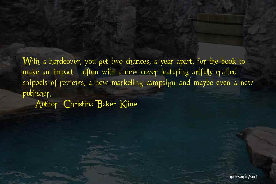 Christina Baker Kline Quotes: With A Hardcover, You Get Two Chances, A Year Apart, For The Book To Make An Impact - Often With