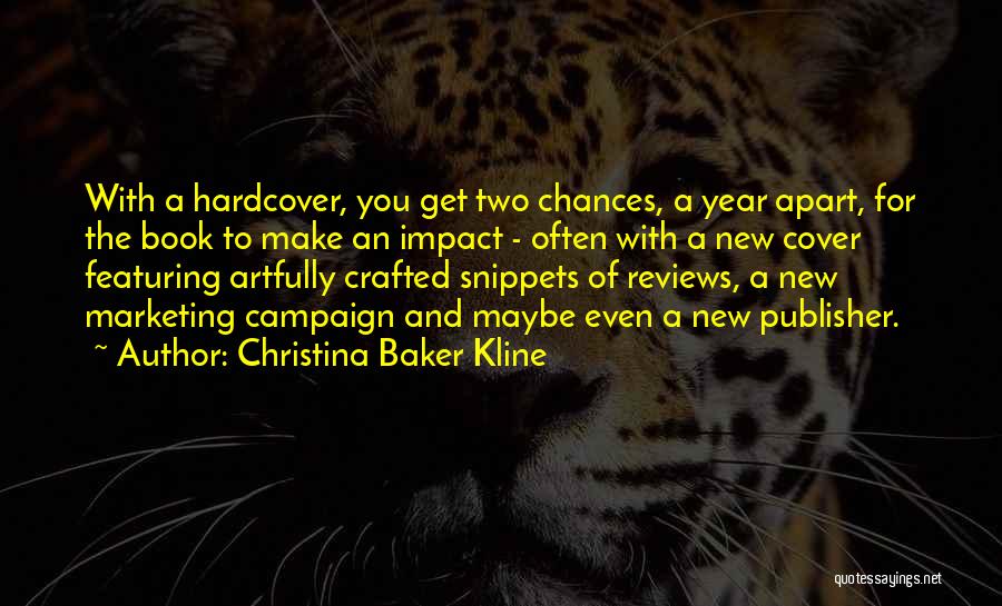 Christina Baker Kline Quotes: With A Hardcover, You Get Two Chances, A Year Apart, For The Book To Make An Impact - Often With