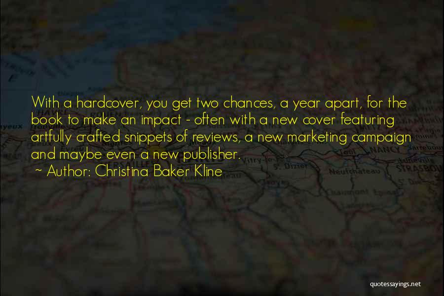 Christina Baker Kline Quotes: With A Hardcover, You Get Two Chances, A Year Apart, For The Book To Make An Impact - Often With