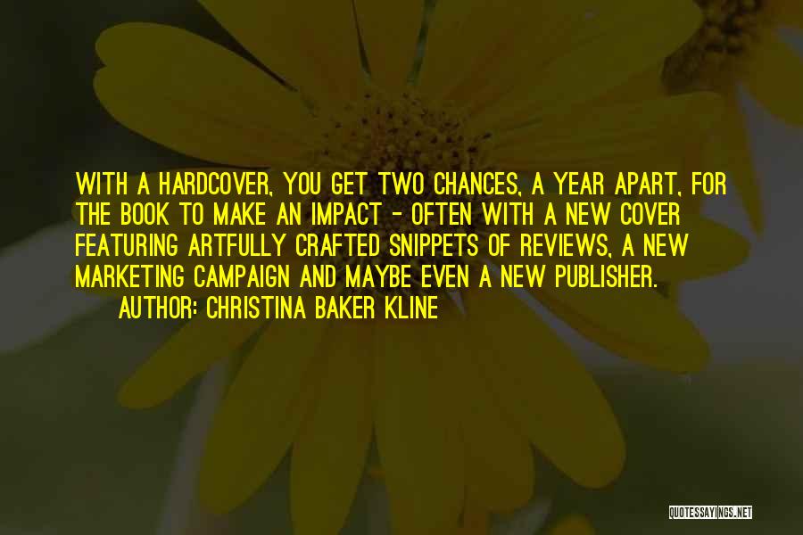 Christina Baker Kline Quotes: With A Hardcover, You Get Two Chances, A Year Apart, For The Book To Make An Impact - Often With