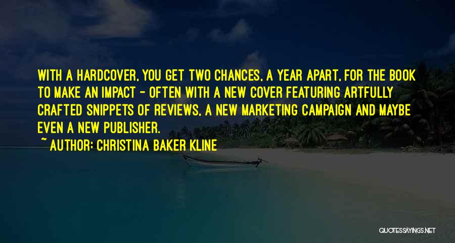 Christina Baker Kline Quotes: With A Hardcover, You Get Two Chances, A Year Apart, For The Book To Make An Impact - Often With