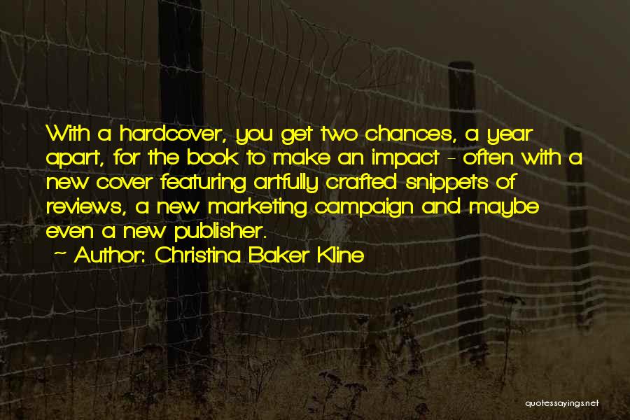 Christina Baker Kline Quotes: With A Hardcover, You Get Two Chances, A Year Apart, For The Book To Make An Impact - Often With