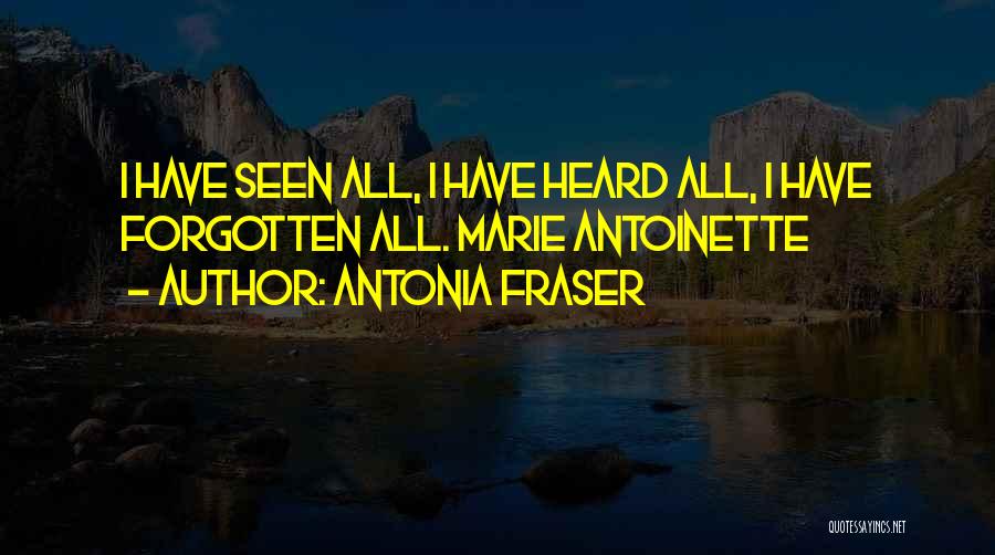 Antonia Fraser Quotes: I Have Seen All, I Have Heard All, I Have Forgotten All. Marie Antoinette